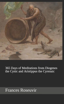 365 Days of Meditations from Diogenes the Cynic and Aristippus the Cyrenaic