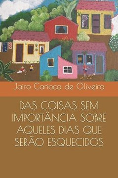 Das Coisas Sem Importância Sobre Aqueles Dias Que Serão Esquecidos