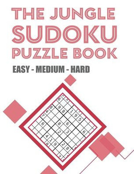The Jungle Sudoku Puzzle Book Easy - Medium - Hard: THE JUNGLE SUDOKU PUZZLE BOOK EASY - MEDIUM - HARD with Solutions