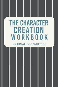 The Character Creation Workbook: Journal For Writers