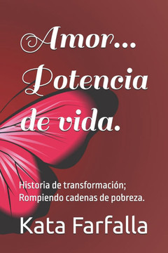 Amor... Potencia de vida.: Historia de transformación; Rompiendo cadenas de pobreza.