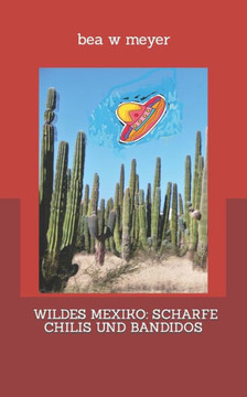 Wildes Mexiko: Scharfe Chilis Und Bandidos