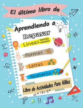 El último libro de aprendiendo a repasar, libro de actividades para niños Líneas; Formas; letras; Números: Un cuaderno de actividades para niños para El último libro de aprendiendo a repasar, libro de actividades para niños Líneas; Formas; letras; Números: Un cuaderno de actividades para niños para