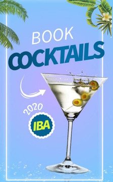 Cocktails Book Iba 2020: Recipes, Production & History