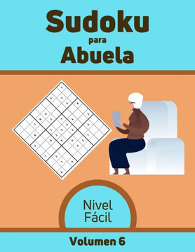 Sudoku para Abuela Nivel Fácil Volumen 6: 100 Rompecabezas con Soluciones, Libro de sudoku para desarrollar memoria, Sudoku para mayores.