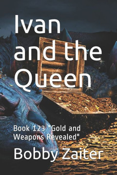 Ivan and the Queen: Book 123 ""Gold and Weapons Revealed""