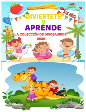 Diviertete Y Aprende - La Colección de Dinosaurios 2020 5/6 Años: Libro de vacaciones 2020 - cálculos fáciles - primeras letras - aprender a contar ha