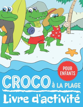 Croco à La Plage Livre d'activité: 60 Pages d'activité de Relier les Points et Coloriage pour les Enfants de 4 à 8 Ans