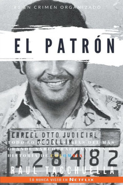 El patrón: Todo lo que no sabias del más grande narcotraficante en la historia de Colombia