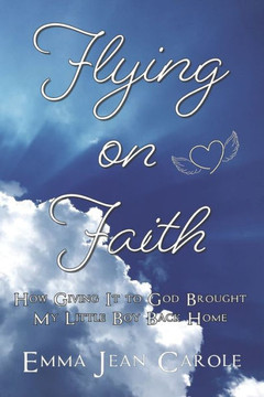 Flying on Faith: How Giving it to God Brought My Little Boy Back Home