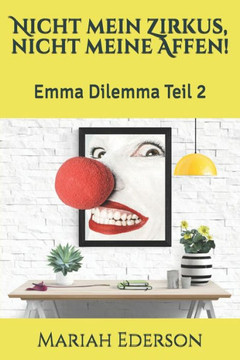 Nicht mein Zirkus, nicht meine Affen!: Emma Dilemma Teil 2