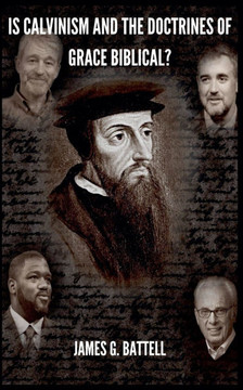 Is Calvinism and the Doctrines of Grace Biblical? Is Calvinism and the Doctrines of Grace Biblical?