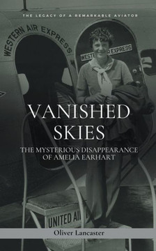 Vanished Skies: The Mysterious Disappearance of Amelia Earhart