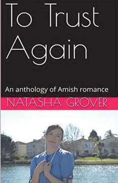 To Trust Again An Anthology of Amish Romance