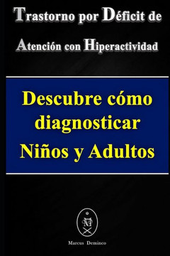 Trastorno por Déficit de Atención con Hiperactividad. Descubre cómo diagnosticar Niños y Adultos