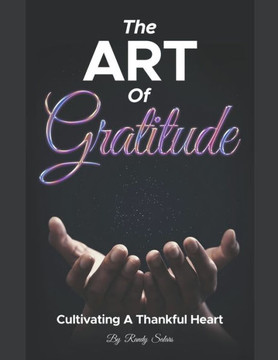 The Art Of Gratitude: Cultivating A Thankful Heart