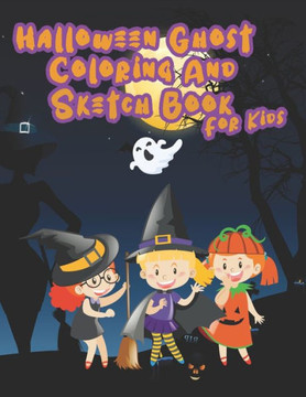 Halloween Ghost Coloring And Sketch Book for Kids: Include 30 Sketch Pages For Children Age 4-8, Coloring Ghosts, draw Halloween ghost and help your k