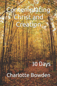 Contemplating Christ and Creation: 30 Days