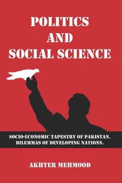Politics and Social Science: Socio-economic Tapestry of Pakistan. Dilemmas of Developing Nations.