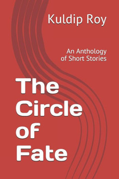 The Circle of Fate: An Anthology of Short Stories The Circle of Fate: An Anthology of Short Stories