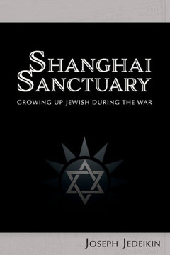 Shanghai Sanctuary: Growing Up Jewish During the War