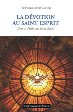 La Dévotion au Saint Esprit, R.P. François-Xavier Gautrelet: Dons et Fruits du Saint-Esprit