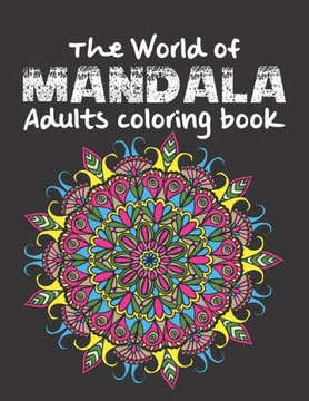 The World of Mandala Adults coloring book: An Adult Coloring Book with 120 of the World's Most Amazing Mandalas for Stress Relief and Relaxation
