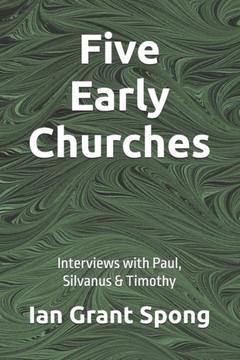 Five Early Churches: Interviews with Paul, Silvanus & Timothy