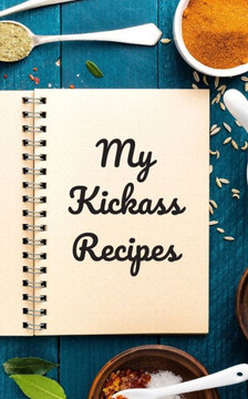 My Kickass Recipes: An easy way to create your very own kickass recipe cookbook with your favorite or created recipes a 5""x8"" - 125 writab