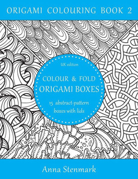Colour & Fold Origami Boxes - 15 Abstract-Pattern Boxes With Lids: Uk Edition (Origami Colouring Book)
