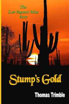 Stump's Gold: The Lost Saguaro Mine Story