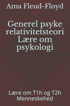 Generel psyke relativitetsteori Lære om psykologi: Lære om T1h og T2h Menneskehed