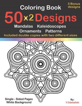 Coloring Book: 50 x2 Designs Mandalas Kaleidoscopes Ornaments Patterns