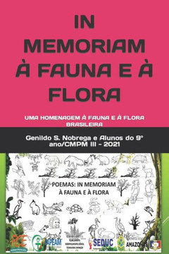 In Memoriam À Fauna E À Flora: Uma Homenagem À Fauna E À Flora Brasileira