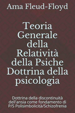 Teoria Generale della Relatività della Psiche Dottrina della psicologia: Dottrina della discontinuità dell'ansia come fondamento di P/S Polisimbolicit