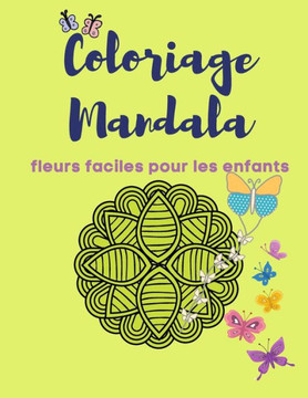 Coloriage Mandala fleurs faciles pour les enfants: Super cadeau livre de coloriage Mandala pour les enfants pour débarrasser le stress, mignon et mode