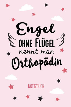 Engel ohne Flügel nennt man Orthopädin: Notizbuch als Geschenk für eine Orthopädin - A5 / liniert - Geschenke zum Geburtstag oder Weihnachten Engel ohne Flügel nennt man Orthopädin: Notizbuch als Geschenk für eine Orthopädin - A5 / liniert - Geschenke zum Geburtstag oder Weihnachten