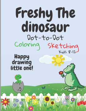 Freshy The Dinosaur - Dot-To-Dot/Coloring/sketching: Happy drawing little one!