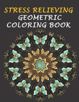 Stress Relieving Geometric Coloring Book: 60 Beautiful Designs For Relaxation
