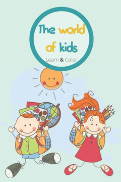 The world of kids Learn & Color: : Fun with Numbers, Letters, Shapes, Colors, and Animals!