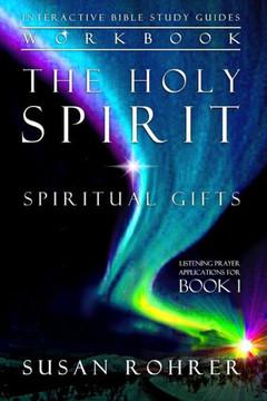 The Holy Spirit - Spiritual Gifts Workbook: Listening Prayer Applications For Book 1 (Interactive Bible Study Guides)
