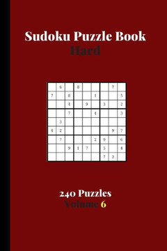 Sudoku Puzzle Book Hard 240 Puzzles Volume 6: Sudoku Puzzle Book Difficult - 240 Sudoku Puzzles To Solve - Solutions At The End - Strenuous Hard Sudok