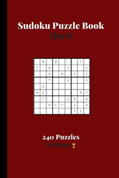Sudoku Puzzle Book Hard 240 Puzzles Volume 7: Amazing Sudoku Puzzle Book Difficult - 240 Sudoku Puzzles To Solve - Solutions At The End - Stimulating