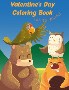 Valentine's Day Coloring Book for Toddlers: Animals Coloring Book For Kids, Toddlers, 61 Big, Simple and Fun Designs, 8.5 x 11 Inches (21.59 x 27.94 c