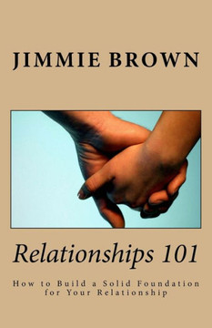 Relationships 101: How To Build A Solid Foundation For Your Relationship Relationships 101: How To Build A Solid Foundation For Your Relationship