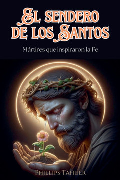 El Sendero de los Santos: Mártires que Inspiraron la Fe