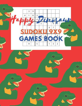 Happy Dinosaur Sudoku 9x9 Games Book: Sudoku 9x9 Game paper for Kids, Activity Book to play, for Children, Family For Road Trips, Vacation, Holiday, T