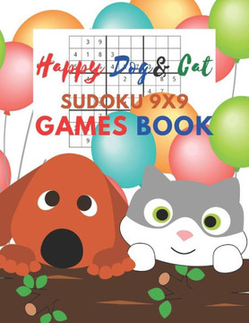 Happy Dog & Cat Sudoku 9x9 Games Book: Sudoku 9x9 Game paper for Kids, Activity Book to play, for Children, Family For Road Trips, Vacation, Holiday,