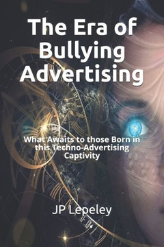 The Era of Bullying Advertising: What Awaits to those Born in this Techno-Advertising Captivity
