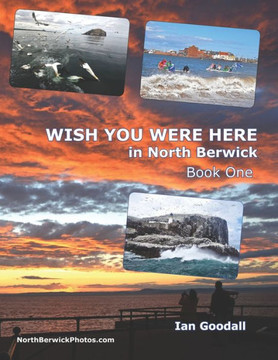 WISH YOU WERE HERE in North Berwick: Ian Goodall's favourite photos of North Berwick in a 'big picture' book WISH YOU WERE HERE in North Berwick: Ian Goodall's favourite photos of North Berwick in a 'big picture' book